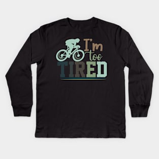 I'm Too Tired / cycling Kids Long Sleeve T-Shirt